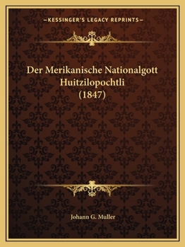 Der Merikanische Nationalgott Huitzilopochtli (1847)