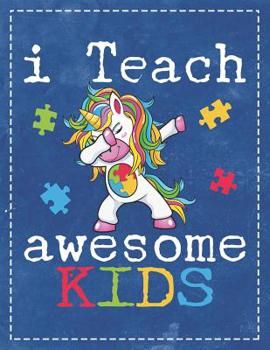 Paperback Autism Awareness: I Teach Awesome Kids Dabbing Unicorn Composition Notebook College Students Wide Ruled Line Paper 8.5x11 Teacher Suppor Book