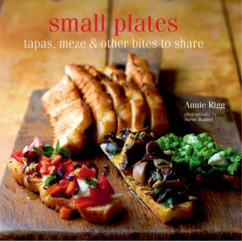 Hardcover Small Plates: Tapas, Meze & Other Bites to Share Book