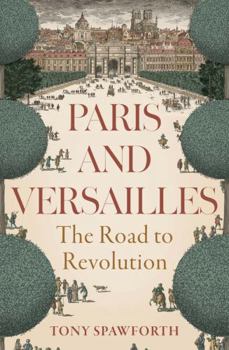 Paris and Versailles: The Road to Revolution