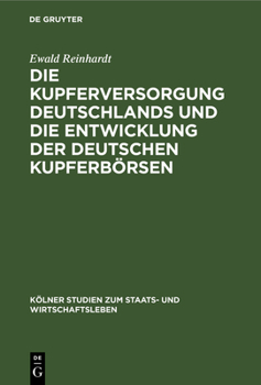 Hardcover Die Kupferversorgung Deutschlands Und Die Entwicklung Der Deutschen Kupferbörsen [German] Book