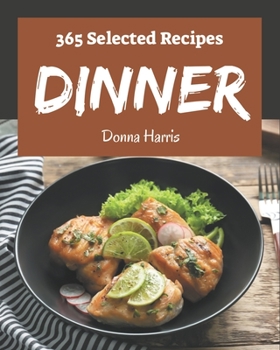 Paperback 365 Selected Dinner Recipes: A Dinner Cookbook from the Heart! Book