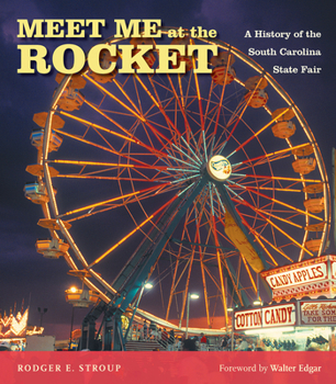 Hardcover Meet Me at the Rocket: A History of the South Carolina State Fair Book