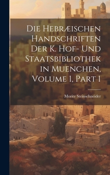 Hardcover Die Hebræischen Handschriften Der K. Hof- Und Staatsbibliothek in Muenchen, Volume 1, part 1 [German] Book