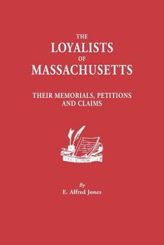 Paperback Loyalists of Massachusetts: Their Memorials, Petitions and Claims Book