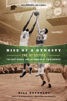 Hardcover Rise of a Dynasty: The '57 Celtics, the First Banner, and the Dawning of a New America Book