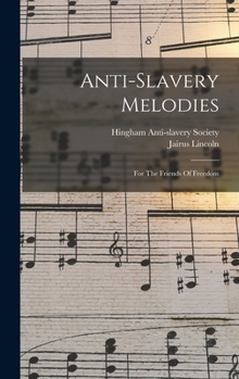 Hardcover Anti-slavery Melodies: For The Friends Of Freedom Book