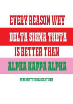 Every Reason Why Delta Sigma Theta Is Better Than Alpha Kappa Alpha: An Exhaustive and Absolute List (Joke Blank Book)