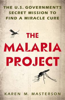 Hardcover The Malaria Project: The U.S. Government's Secret Mission to Find a Miracle Cure Book