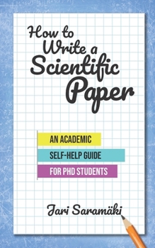 Paperback How to Write a Scientific Paper: An Academic Self-Help Guide for PhD Students Book