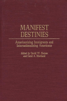 Hardcover Manifest Destinies: Americanizing Immigrants and Internationalizing Americans Book