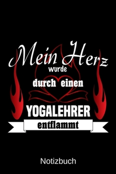 Mein Herz wurde durch einen Yogalehrer entflammt: A5 Notizbuch | Liniert 120 Seiten | Geschenk/Geschenkidee zum Geburtstag | Weihnachten | Ostern | Vatertag | Muttertag | Namenstag (German Edition)