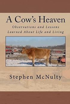 Paperback A Cow's Heaven: Observations and Lessons Learned About Life and Living Book