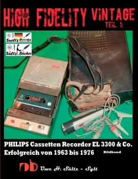 High Fidelity Vintage Teil 1: PHILIPS Cassetten Recorder EL 3300 & Co. - Erfolgreich von 1963 bis 1976 (German Edition)