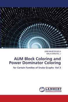 AUM Block Coloring and Power Dominator Coloring: for Certain Families of Snake Graphs- Vol 3