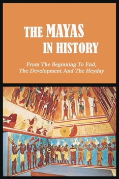 Paperback The Mayas in History: From The Beginning To End, The Development And The Heyday: Uxmal - World History Book