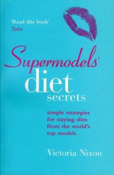 Paperback Supermodels' Diet Secrets: Super Strategies For Staying Slim From The World's Top Models Book