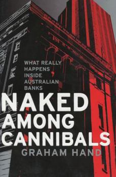 Paperback Naked Among Cannibals: What Really Happens Inside Australian Banks Book