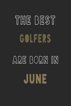 The Best golfers are Born in June journal: 6*9 Lined Diary Notebook, Journal or Planner and Gift with 120 pages