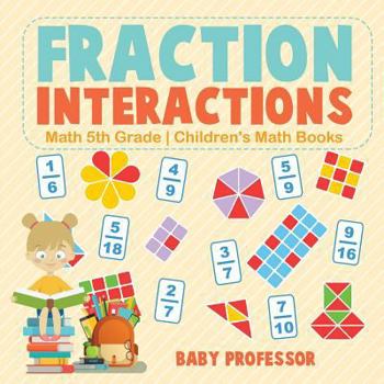 Paperback Fraction Interactions - Math 5th Grade Children's Math Books Book