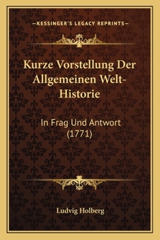 Paperback Kurze Vorstellung Der Allgemeinen Welt-Historie: In Frag Und Antwort (1771) [German] Book