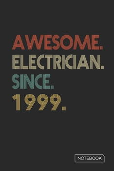 Awesome Electrician Since 1999 Notebook: Blank Lined 6 x 9 Keepsake Birthday Journal Write Memories Now. Read them Later and Treasure Forever Memory ... or Retirement 21st Work Anniversary Gift!
