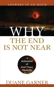 Paperback Why the End is Not Near: A Refutation of End Times Hysteria Book