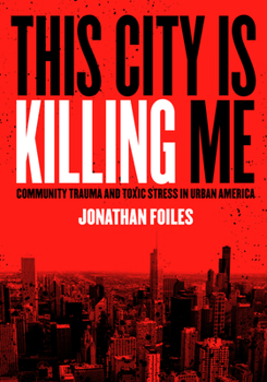 Paperback This City Is Killing Me: Community Trauma and Toxic Stress in Urban America Book