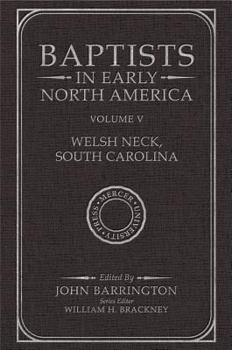 Baptists in Early North Americawelsh Neck, South Carolina: Volume V - Book #5 of the Baptists in Early North America