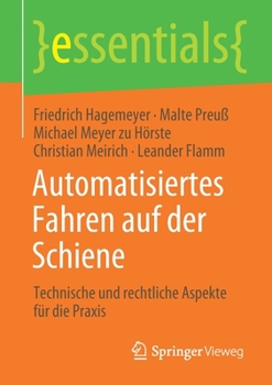 Automatisiertes Fahren Auf der Schiene : Technische und Rechtliche Aspekte F?r Die Praxis