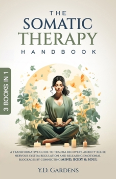 Paperback The Somatic Therapy Handbook: A Transformative Guide to Trauma Recovery, Anxiety Relief, Nervous System Regulation and Releasing Emotional Blockages Book