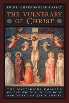 Paperback The Vulnerary of Christ: The Mysterious Emblems of the Wounds in the Body and Heart of Jesus Christ Book