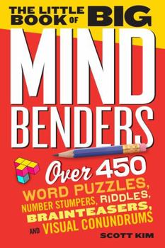 Paperback The Little Book of Big Mind Benders: Over 450 Word Puzzles, Number Stumpers, Riddles, Brainteasers, and Visual Conundrums Book