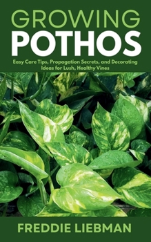 Paperback Growing Pothos: Easy Care Tips, Propagation Secrets, and Decorating Ideas for Lush, Healthy Vines Book