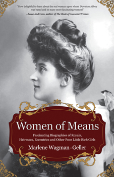 Paperback Women of Means: The Fascinating Biographies of Royals, Heiresses, Eccentrics and Other Poor Little Rich Girls (Stories of the Rich & F Book