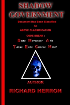 Paperback Shadow Government: Document has been classified as above classification code break: delta november alfa tango echo charlie hotel Author Richard Herron Book