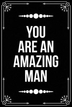 Paperback You Are an Amazing Man: Funny Relationship, Anniversary, Valentines Day, Birthday, Break Up, Gag Gift for men, women, boyfriend, girlfriend, o Book