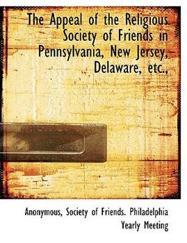 Paperback The Appeal of the Religious Society of Friends in Pennsylvania, New Jersey, Delaware, Etc., Book