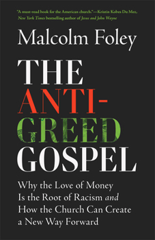 Paperback The Anti-Greed Gospel: Why the Love of Money Is the Root of Racism and How the Church Can Create a New Way Forward Book