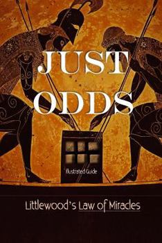 Paperback Just Odds: An Illustrated Guide to J.E. Littlewood's Law of Miracles. How and Why Strange Things Happen at least once every 35 da Book