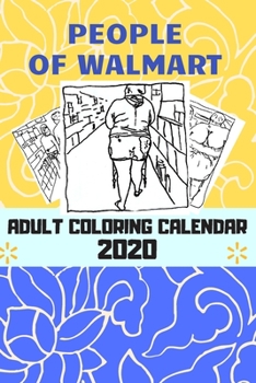 Paperback People of Walmart, adult coloring calendar 2020: Adult coloring agenda 2020 with disturbing and funny images of people from Walmart, people of Walmart Book