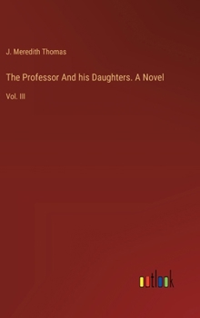 The Professor And his Daughters. A Novel: Vol. III