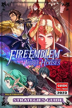 Paperback Fire Emblem Three Houses: Complete Guide: Best Tips, Tricks, Strategies and More ! Book