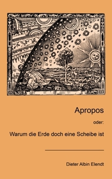 Paperback Apropos: oder: Warum die Erde doch eine Scheibe ist [German] Book