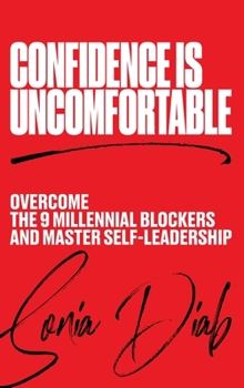 Hardcover Confidence is Uncomfortable: Overcome the 9 Millennial Blockers and Master Self-Leadership Book