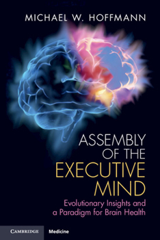Paperback Assembly of the Executive Mind: Evolutionary Insights and a Paradigm for Brain Health Book