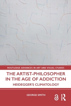 Artist-Philosopher in the Age of Addiction : Heideggers Climatology