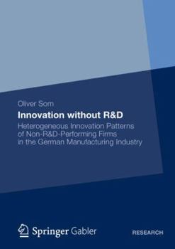 Paperback Innovation Without R&d: Heterogeneous Innovation Patterns of Non-R&d-Performing Firms in the German Manufacturing Industry Book