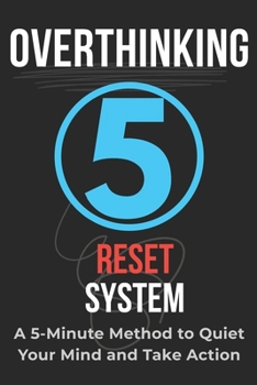 Paperback Overthinking Reset System: A 5-Minute Method to Quiet Your Mind and Take Action Book
