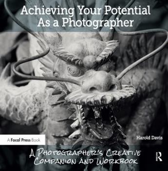 Paperback Achieving Your Potential as a Photographer: A Creative Companion and Workbook Book